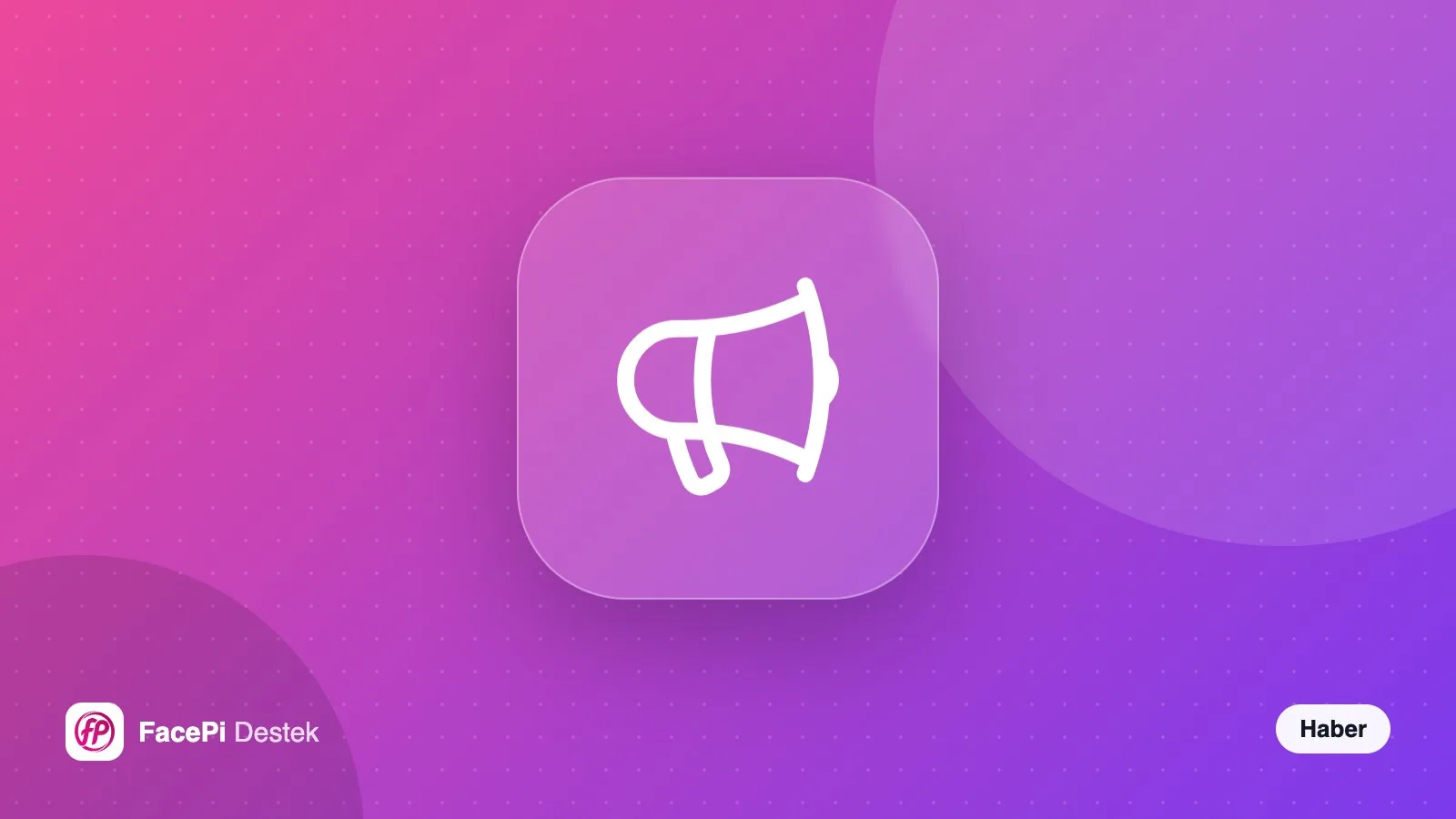 Pembe-mor zemin üzerinde megafon simgesi ve FacePi Destek logosu